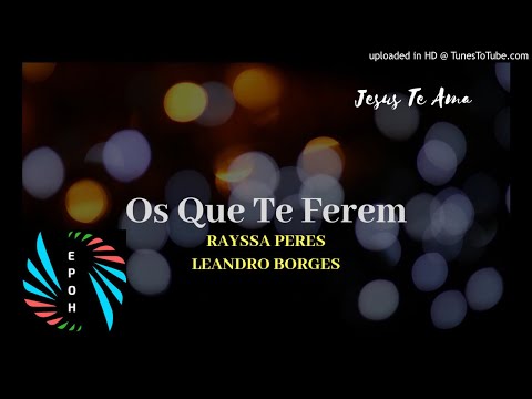 Os Que Te Ferem                          Rayssa Peres e Leandro Borges