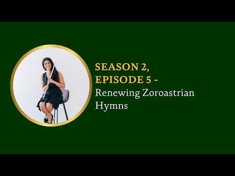 Season 2 Finale, Episode 5: Harmonizing to Today's Ear: Renewing Zoroastrian Hymns (Mahfrin Santoke)
