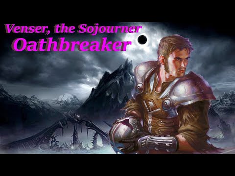Deck Tech: Venser, the Sojourner Oathbreaker