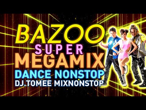[ Super Megamix ] BAZOO บาซู Dance (แบบจุกๆ) Nonstop (37 เพลงมันส์) By DJ.TOMEE
