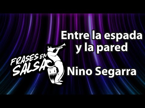 Entre la espada y la pared letra - Nino Segarra (Frases en Salsa)