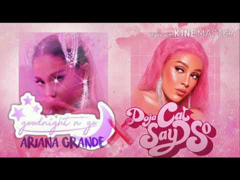 Say So x Goodnight N' Go - Ariana Grande & Doja Cat