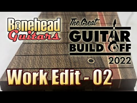 Great Guitar Build Off 2022 - Super Edit Part 2 - Fretboard