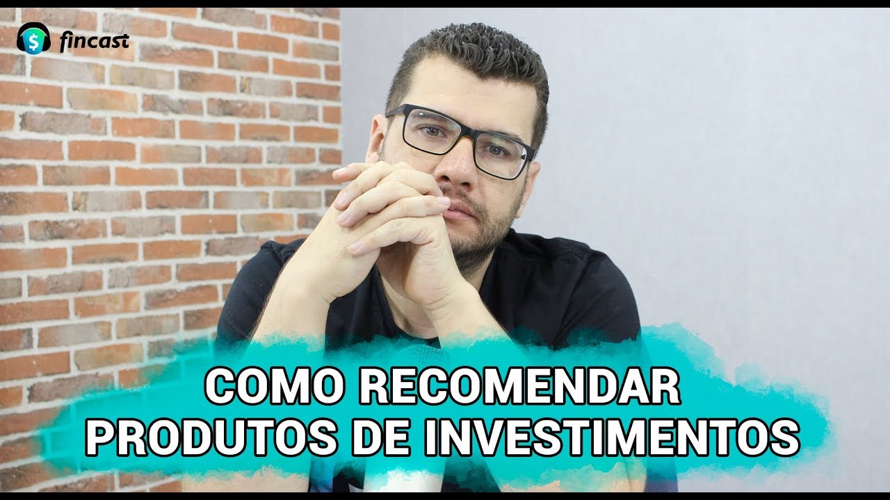 Como Recomendar PRODUTOS DE INVESTIMENTOS? | PODCAST