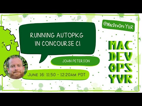 MDOYVR22 - John Peterson - Running Autopkg in Concourse CI