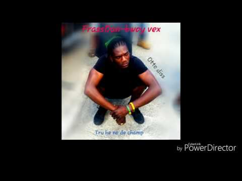 FrassDan-bwoy vex (tru he no de champion)