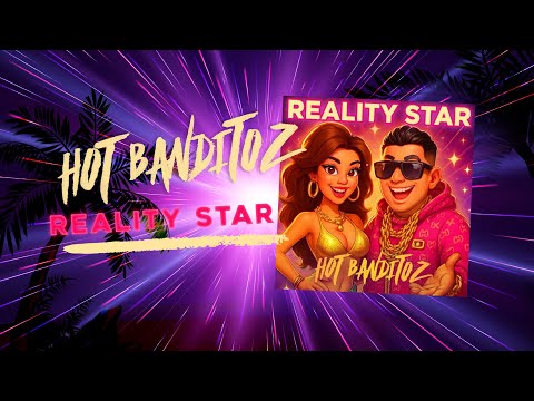 Reality Star - Hot Banditoz