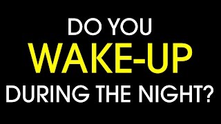 Do you wake-up during the night?