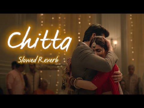 Chitta [Slowed Reverb] || Shiddat || Sunny Kaushal, Radhika Madan