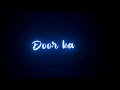 Musafir Hoon Main Door Ka Glowing Lyrics Status Video Lighting Lyrics Status