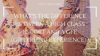What’s the Difference Between a High Class Escort and a GFE (Girlfriend Experience) 
