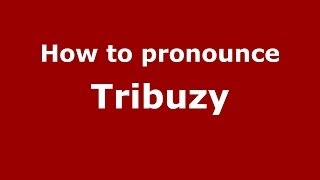 How to pronounce Tribuzy