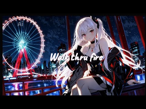 Nightcore-Walk thru fire (Lyrics)