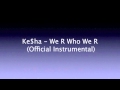 Ke$ha - We R Who We R (Official Instrumental ...