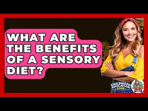 What Are The Benefits Of A Sensory Diet? - Childhood Education Zone