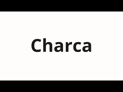 How to pronounce Charca