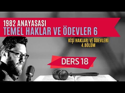 18) ANAYASA HUKUKU - TEMEL HAKLAR VE ÖDEVLER: KİŞİ HAKLARI VE ÖDEVLERİ: 4 - 2023 / 2024 GÜNCEL