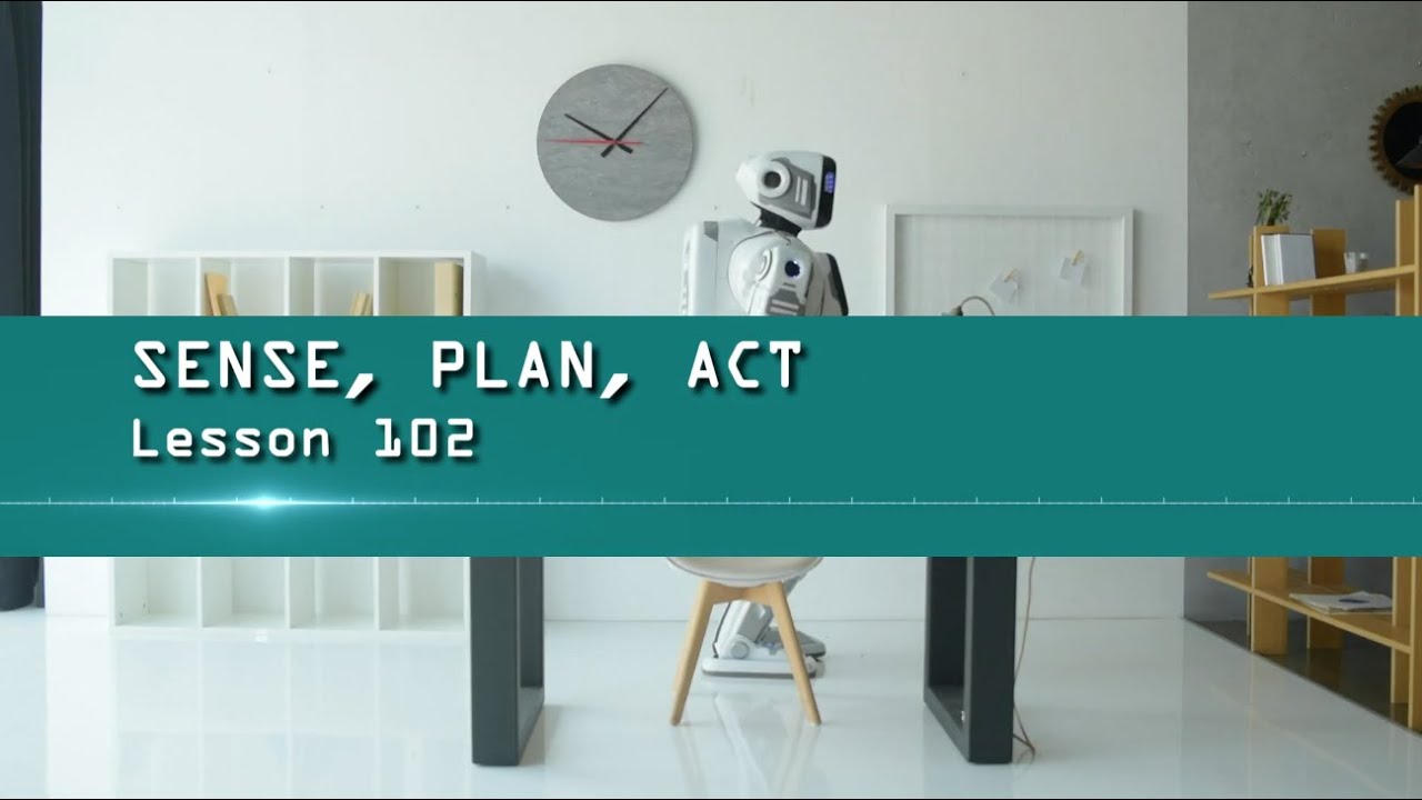 The Robot Doctor: Lesson 102 - Sense - Plan - Act Framework