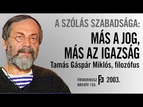 A SZÓLÁS SZABADSÁGA: Más a jog és más az igazság - Tamás Gáspár Miklós, filozófus, 2003. ///F.A.155.