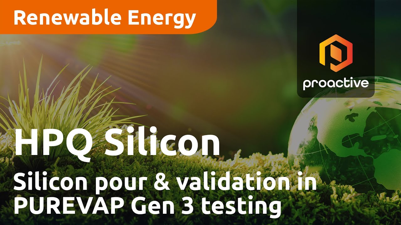 HPQ Silicon announces successful Silicon pour and validation in PUREVAP Gen 3 testing