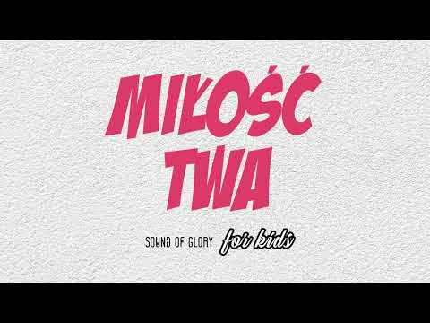 Miłość Twa / płyta Superktoś! / Sound of Glory for Kids