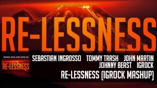 Sebastian Ingrosso, Tommy Trash, Johnny Beast, IgRock, John Martin - Re-lessness (IgRock Mashup)
