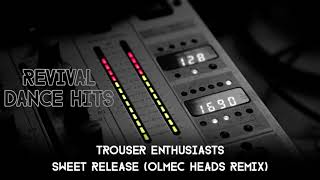 Trouser Enthusiasts - Sweet Release (Olmec Heads Remix) [HQ]
