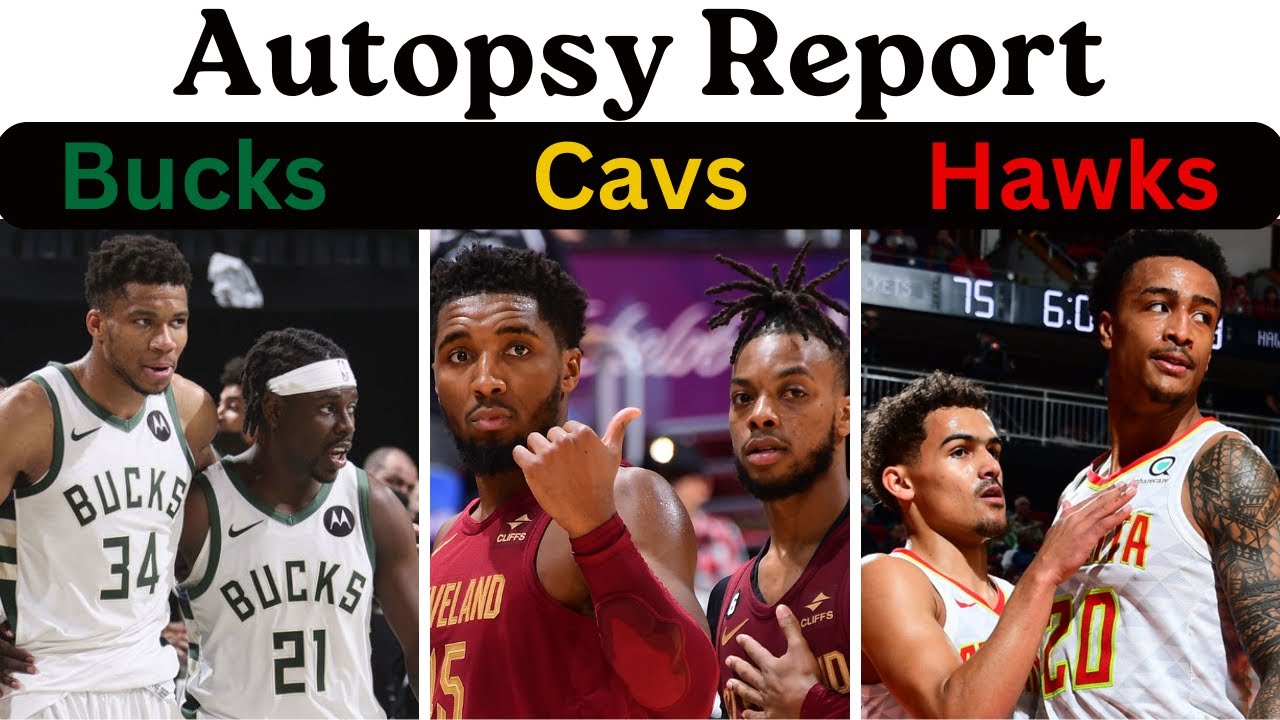 The Autopsy Reports: Bucks| Cavs | Hawks