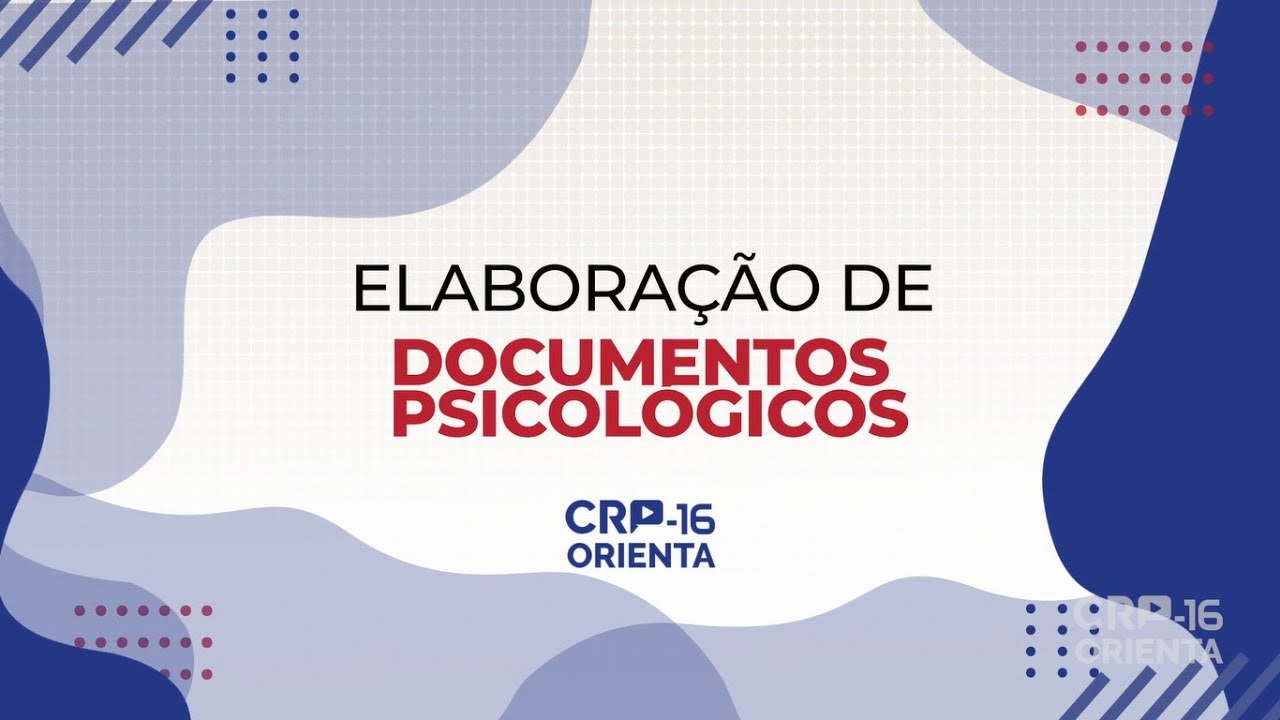 CRP-16 Orienta: Elaboração de Documentos Psicológicos
