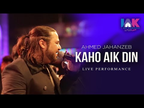 Ahmed Jahanzeb | Kaho Aik Din | Live | Music Performance | IAM Karachi