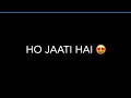 Mohabbat Ki Nahi Jaati Mohabbat Ho Jati Hai Song For Whatsapp Status Blackscreen Romanticsong Status