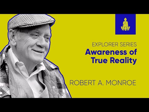 Explorer 07 | Awareness of True Reality - Robert Monroe