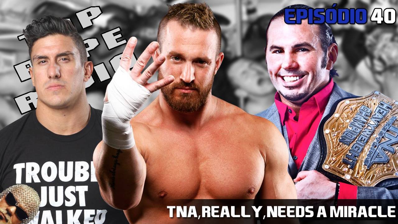 Top Rope Radio #40 – TNA, really, needs a miracle