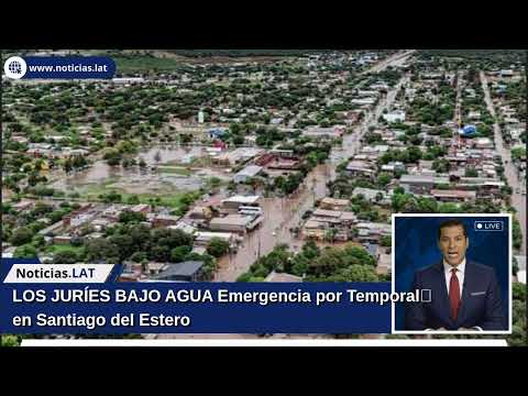 LOS JURÍES BAJO AGUA: Emergencia por Temporal en Santiago del Estero
