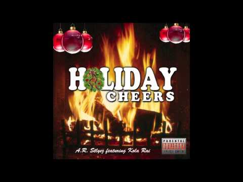 A.R. Stylez-- Holiday Cheers ft Kola Rai (Prod by CMR Beatz)