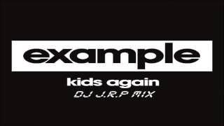 Example - Kids Again (DJ J.R.P Mix) (Re-upload)