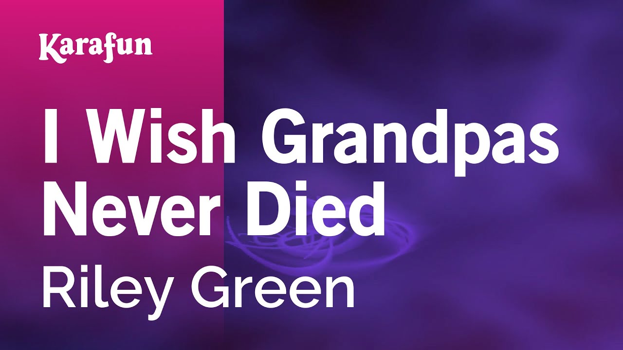I Wish Grandpas Never Died - Riley Green | Karaoke Version | KaraFun