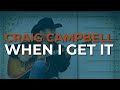 Craig Campbell - When I Get It (Official Audio)