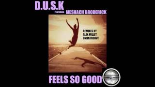 D.U.S.K Ft Meshach Broderick- Feels So Good (Alex Millet Remix) Preview
