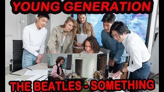 Teens and Millennials Reaction to  THE Beatles - Something