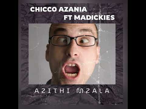 Chicco Azania Ft Madickies Azithi Mzala