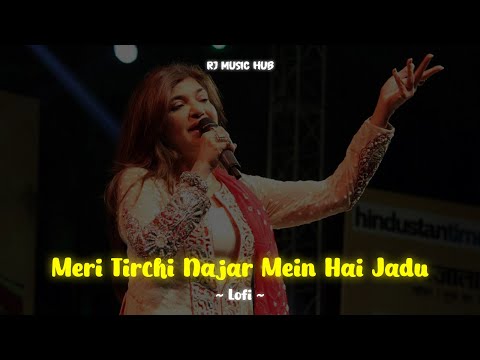 Meri Tirchi Najar Mein Hai Jadu | Lofi | Alka Yagnik | मेरी तिरछी नजर में हैं जादू