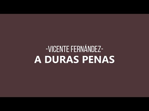 Vicente Fernández - A Duras Penas (Letra/Lyrics)