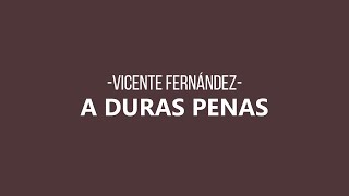 Vicente Fernández - A Duras Penas (Letra/Lyrics)