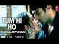 Tum Hi Ho Aashiqui 2 Arijit Singh Ravi Kumar R Music Present T Series