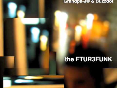 the FUTUR3 FUNK (GRANDPA-J® and Buzzdot)