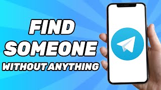 How to Find Someone on Telegram Without Username and Phone Number 2024