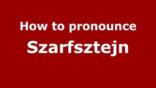 How to pronounce Szarfsztejn