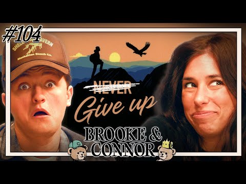On Give Up Mode | Brooke and Connor Make A Podcast - Episode 104
