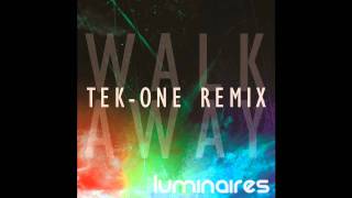 Luminaires - Walk Away (Tek-One Remix) [EXCLUSIVE] [HQ]